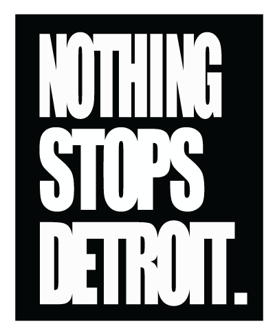 NOTHING STOPS DETROIT